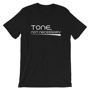 Tone, Not Necessary T-Shirt